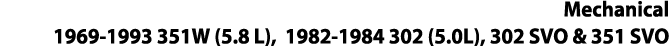 Mechanical 1969-1993 351W (5 8 L), 1982-1984 302 (5 0L), 302 SVO & 351 SVO 