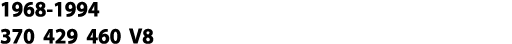 1968-1994 370 429 460 V8