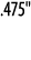  475   