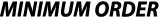 MINIMUM ORDER