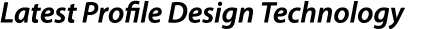 Latest Profile Design Technology