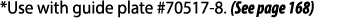 *Use with guide plate #70517-8  (See page 168)